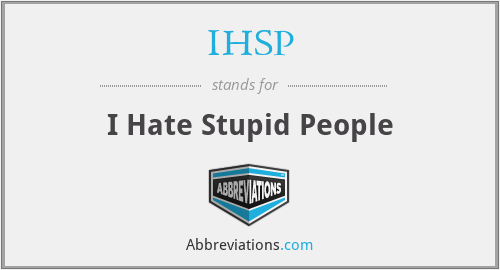 IHSP - I Hate Stupid People
