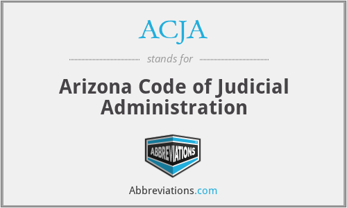 ACJA - Arizona Code of Judicial Administration
