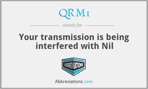 QRM1 - Your transmission is being interfered with Nil