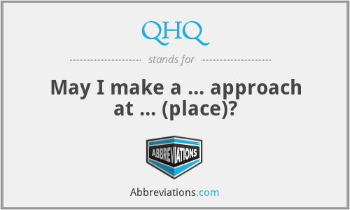 QHQ - May I make a ... approach at ... (place)?