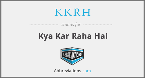 KKRH - Kya Kar Raha Hai