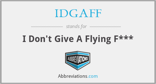 IDGAFF - I Don't Give A Flying F***