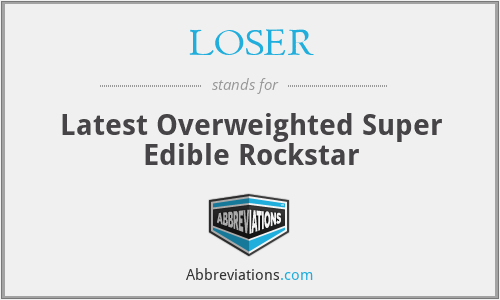 LOSER - Latest Overweighted Super Edible Rockstar