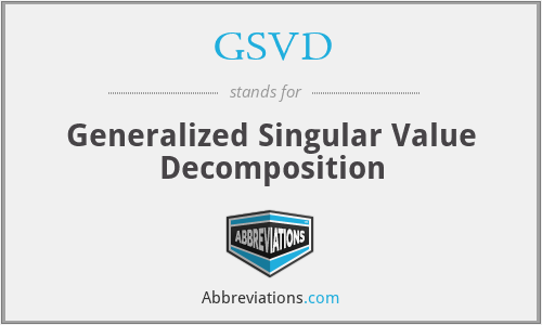 GSVD - Generalized Singular Value Decomposition
