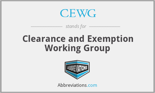 CEWG - Clearance and Exemption Working Group