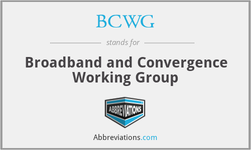 BCWG - Broadband and Convergence Working Group