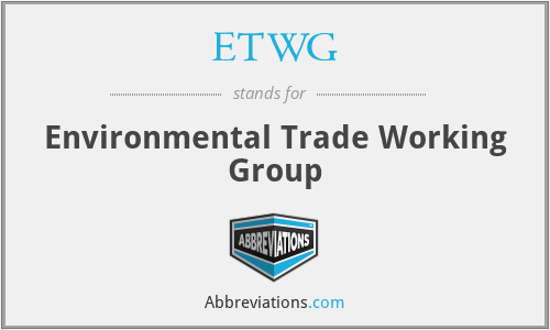 ETWG - Environmental Trade Working Group