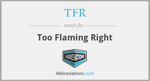 TFR - Too Flaming Right