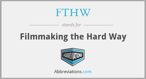 FTHW - Filmmaking the Hard Way