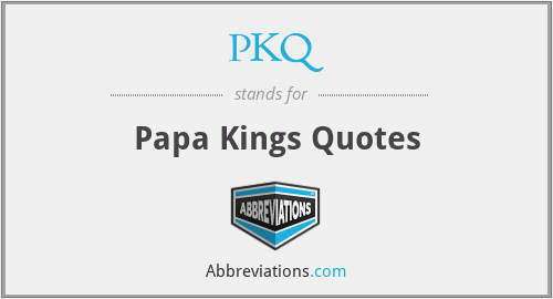 PKQ - Papa Kings Quotes