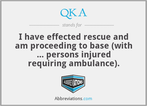 QKA - I have effected rescue and am proceeding to base (with ... persons injured requiring ambulance).