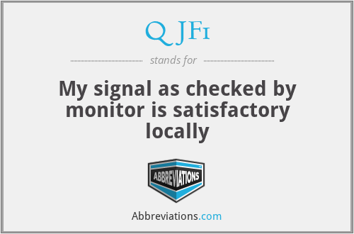 QJF1 - My signal as checked by monitor is satisfactory locally
