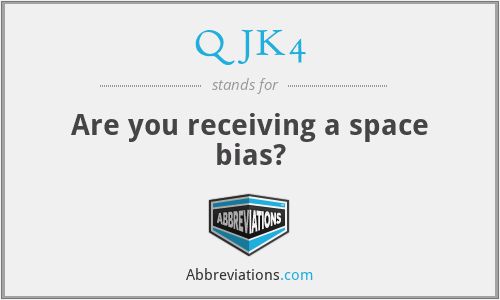 QJK4 - Are you receiving a space bias?