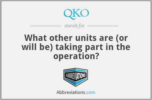 QKO - What other units are (or will be) taking part in the operation?