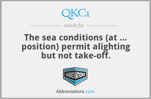 QKC1 - The sea conditions (at ... position) permit alighting but not take-off.