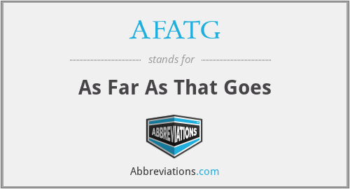 AFATG - As Far As That Goes