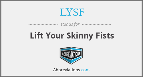 LYSF - Lift Your Skinny Fists