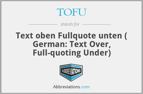TOFU - Text oben Fullquote unten ( German: Text Over, Full-quoting Under)
