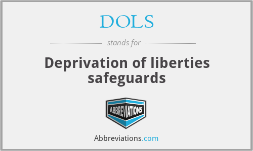 DOLS - Deprivation of liberties safeguards