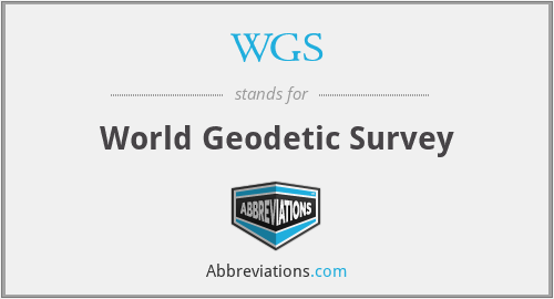 WGS - World Geodetic Survey