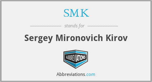 SMK - Sergey Mironovich Kirov