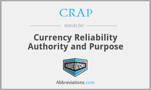CRAP - Currency Reliability Authority and Purpose