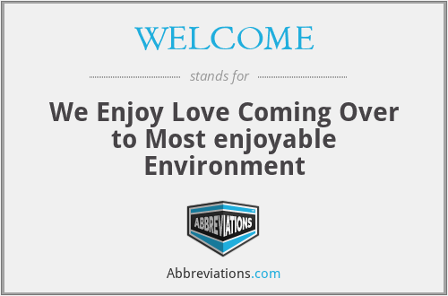 WELCOME - We Enjoy Love Coming Over to Most enjoyable Environment