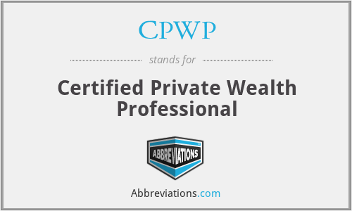CPWP - Certified Private Wealth Professional