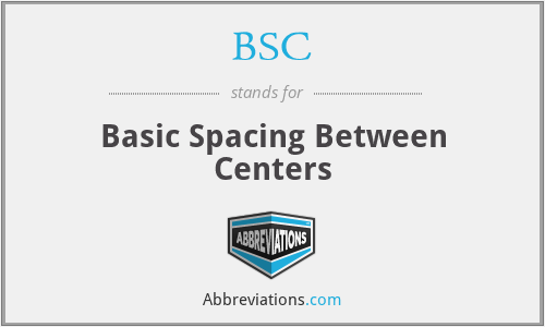 BSC - Basic Spacing Between Centers