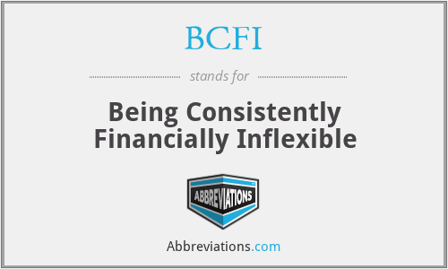 BCFI - Being Consistently Financially Inflexible