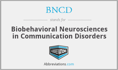 BNCD - Biobehavioral Neurosciences in Communication Disorders
