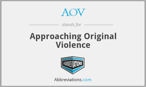 AOV - Approaching Original Violence