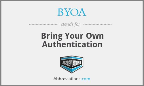 BYOA - Bring Your Own Authentication