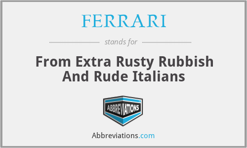 FERRARI - From Extra Rusty Rubbish And Rude Italians
