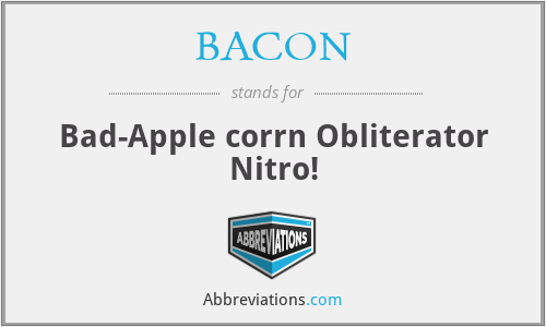 BACON - Bad-Apple corrn Obliterator Nitro!