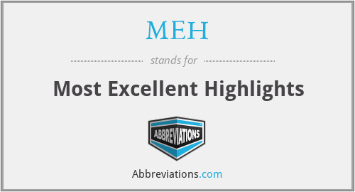 MEH - Most Excellent Highlights