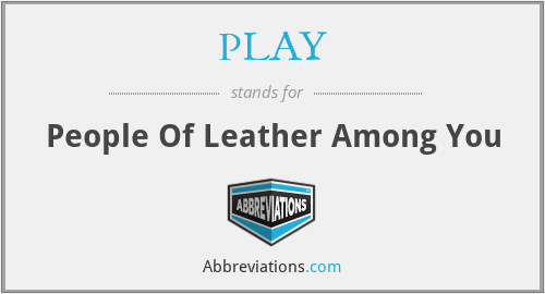 PLAY - People Of Leather Among You