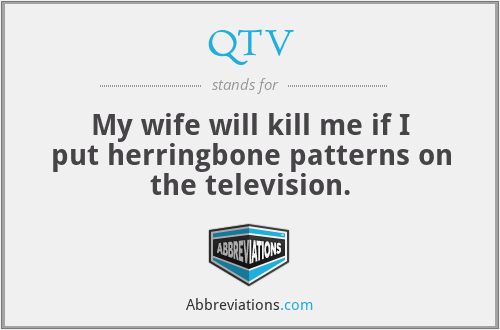 QTV - My wife will kill me if I put herringbone patterns on the television.