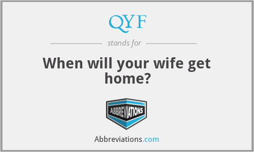 QYF - When will your wife get home?