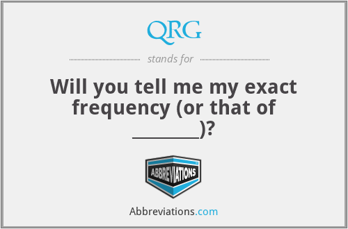 QRG - Will you tell me my exact frequency (or that of ________)?