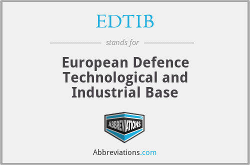 EDTIB - European Defence Technological and Industrial Base