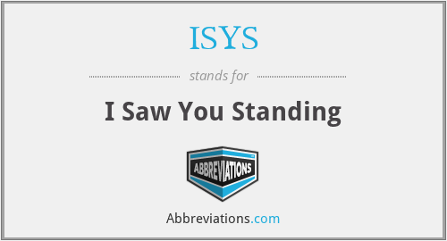 ISYS - I Saw You Standing