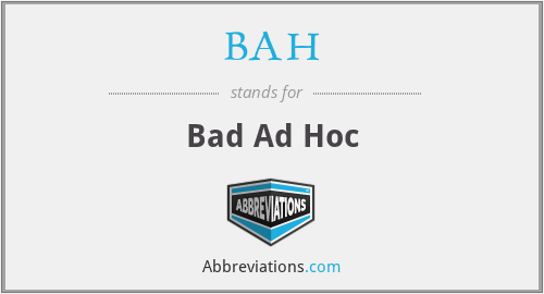 BAH - Bad Ad Hoc