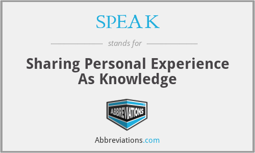 SPEAK - Sharing Personal Experience As Knowledge