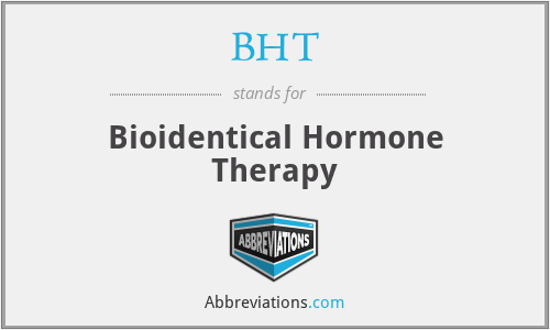 BHT - Bioidentical Hormone Therapy