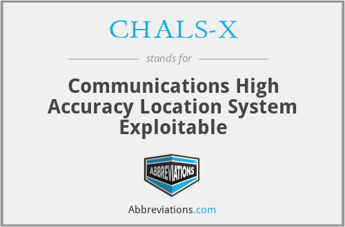 CHALS-X - Communications High Accuracy Location System Exploitable