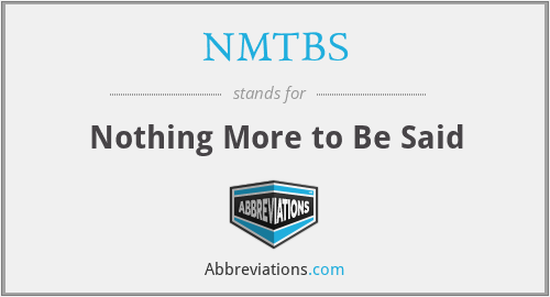 NMTBS - Nothing More to Be Said
