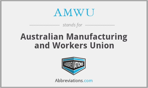 AMWU - Australian Manufacturing and Workers Union