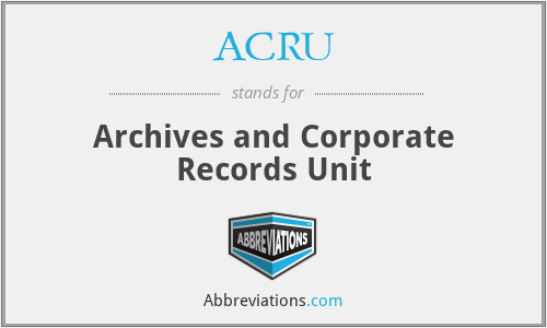 ACRU - Archives and Corporate Records Unit