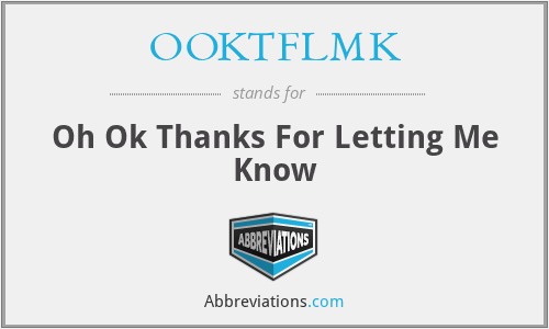 OOKTFLMK - Oh Ok Thanks For Letting Me Know